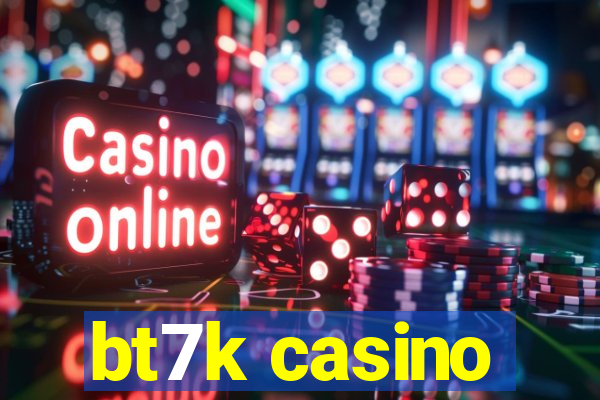 bt7k casino